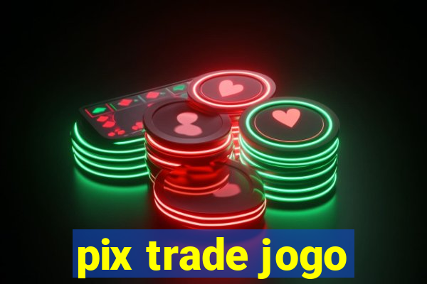 pix trade jogo